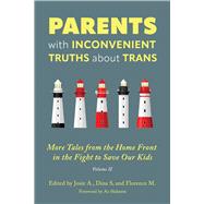 Parents with Inconvenient Truths about Trans More Tales from the Homefront in the Fight to Save Our Kids,9781634312622 Parents with Inconvenient Truths about Trans More Tales from the Homefront in the Fight to Save Our Kids,9781634312622