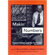 Makin' Numbers : Howard Aiken and the Computer,9780262032636 Makin' Numbers : Howard Aiken and the Computer,9780262032636