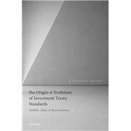 The Origin and Evolution of Investment Treaty Standards Stability, Value, and Reasonableness,9780198842637 The Origin and Evolution of Investment Treaty Standards Stability, Value, and Reasonableness,9780198842637