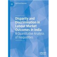 Disparity and Discrimination in Labour Market Outcomes in India,9783030162641 Disparity and Discrimination in Labour Market Outcomes in India,9783030162641