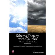 Schema Therapy with Couples A Practitioner's Guide to Healing Relationships,9781118972649 Schema Therapy with Couples A Practitioner's Guide to Healing Relationships,9781118972649