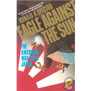 Eagle Against the Sun: The American War With Japan,9781439512678 Eagle Against the Sun: The American War With Japan,9781439512678