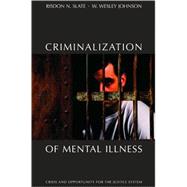 Criminalization of Mental Illness : Crisis and Opportunity for the Justice System,9781594602689 Criminalization of Mental Illness : Crisis and Opportunity for the Justice System,9781594602689