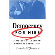 Democracy for Hire A History of American Political Consulting,9780190272692 Democracy for Hire A History of American Political Consulting,9780190272692