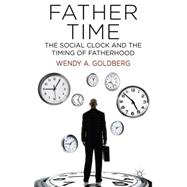 Father Time: The Social Clock and the Timing of Fatherhood,9781137372710 Father Time: The Social Clock and the Timing of Fatherhood,9781137372710