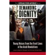 Demanding Dignity Young Voices from the Front Lines of the Arab Revolutions,9781935952718 Demanding Dignity Young Voices from the Front Lines of the Arab Revolutions,9781935952718