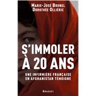 S'immoler à vingt ans, une infirmière française en Afghanistan témoigne,9782246712718 S'immoler à vingt ans, une infirmière française en Afghanistan témoigne,9782246712718