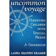 Uncommon Voyage Parenting Children With Special Needs - A Guidebook,9781483592725 Uncommon Voyage Parenting Children With Special Needs - A Guidebook,9781483592725