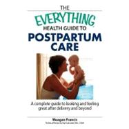 The Everything Health Guide to Postpartum Care: A Complete Guide to Looking and Feeling Great After Delivery and Beyond,9781605502731 The Everything Health Guide to Postpartum Care: A Complete Guide to Looking and Feeling Great After Delivery and Beyond,9781605502731