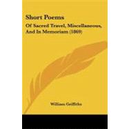 Short Poems : Of Sacred Travel, Miscellaneous, and in Memoriam (1869),9781437052732 Short Poems : Of Sacred Travel, Miscellaneous, and in Memoriam (1869),9781437052732