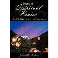 Poems of Spiritual Praise : Gods Gifts of Inspiration,9781438932736 Poems of Spiritual Praise : Gods Gifts of Inspiration,9781438932736