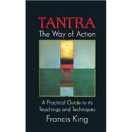 Tantra: The Way of Action : A Practical Guide to Its Teachings and Techniques,9780892812745 Tantra: The Way of Action : A Practical Guide to Its Teachings and Techniques,9780892812745