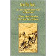 Ivan the Fool, a Lost Opportunity and Polikushka: Three Short Stories,9781589632745 Ivan the Fool, a Lost Opportunity and Polikushka: Three Short Stories,9781589632745