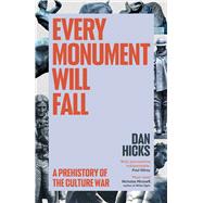 Every Monument Will Fall A Prehistory of the Culture War,9781529152753 Every Monument Will Fall A Prehistory of the Culture War,9781529152753
