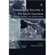 Reassessing Security in the South Caucasus : Regional Conflicts and Transformation (Ebk),9781409422754 Reassessing Security in the South Caucasus : Regional Conflicts and Transformation (Ebk),9781409422754