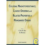 Colossal Magnetoresistance, Charge Ordering and Related Properties of Manganese Oxides,9789810232764 Colossal Magnetoresistance, Charge Ordering and Related Properties of Manganese Oxides,9789810232764