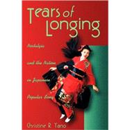 Tears of Longing : Nostalgia and the Nation in Japanese Popular Song,9780674012769 Tears of Longing : Nostalgia and the Nation in Japanese Popular Song,9780674012769