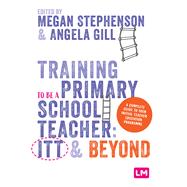 Training to be a Primary School Teacher: ITT and Beyond,9781529672770 Training to be a Primary School Teacher: ITT and Beyond,9781529672770
