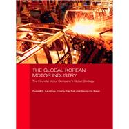 The Global Korean Motor Industry: The Hyundai Motor Company's Global Strategy,9780415542791 The Global Korean Motor Industry: The Hyundai Motor Company's Global Strategy,9780415542791