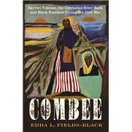 Combee Harriet Tubman, the Combahee River Raid, and Black Freedom during the Civil War,9780197552797 Combee Harriet Tubman, the Combahee River Raid, and Black Freedom during the Civil War,9780197552797