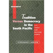 Tradition versus Democracy in the South Pacific: Fiji, Tonga and Western Samoa,9780521062817 Tradition versus Democracy in the South Pacific: Fiji, Tonga and Western Samoa,9780521062817