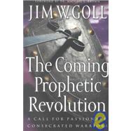 Coming Prophetic Revolution : A Call for Passionate, Consecrated Warriors,9780800792831 Coming Prophetic Revolution : A Call for Passionate, Consecrated Warriors,9780800792831