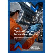 Technology and Innovation Report 2025: Inclusive Artificial Intelligence for Development,9789210032834 Technology and Innovation Report 2025: Inclusive Artificial Intelligence for Development,9789210032834