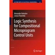 Logic Synthesis for Compositional Microprogram Control Units,9783540692836 Logic Synthesis for Compositional Microprogram Control Units,9783540692836