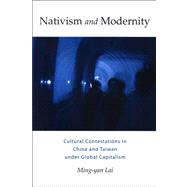 Nativism and Modernity: Cultural Contestations in China and Taiwan Under Global Capitalism,9780791472866 Nativism and Modernity: Cultural Contestations in China and Taiwan Under Global Capitalism,9780791472866