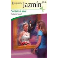 Sustituir El Amor; (To Substitute Love),9780373682867 Sustituir El Amor; (To Substitute Love),9780373682867