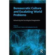 Bureaucratic Culture and Escalating World Problems,9781317262879 Bureaucratic Culture and Escalating World Problems,9781317262879