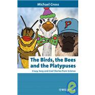 The Birds, the Bees and the Platypuses Crazy, Sexy and Cool Stories from Science,9783527322879 The Birds, the Bees and the Platypuses Crazy, Sexy and Cool Stories from Science,9783527322879
