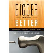 Bigger Isn't Necessarily Better Lessons from the Harvard Home Builder Study,9780739172889 Bigger Isn't Necessarily Better Lessons from the Harvard Home Builder Study,9780739172889