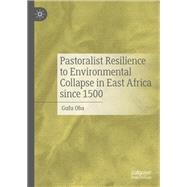 Pastoralist Resilience to Environmental Collapse in East Africa since 1500,9783031482908 Pastoralist Resilience to Environmental Collapse in East Africa since 1500,9783031482908