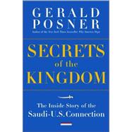 Secrets of the Kingdom : The Inside Story of the Saudi-U. S. Connection,9781400062911 Secrets of the Kingdom : The Inside Story of the Saudi-U. S. Connection,9781400062911