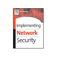 Implementing Network Security: Effective Security Strategies for the Enterprise,9781555582913 Implementing Network Security: Effective Security Strategies for the Enterprise,9781555582913