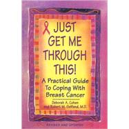 Just Get Me Through This! The Practical Guide to Breast Cancer,9780758202918 Just Get Me Through This! The Practical Guide to Breast Cancer,9780758202918