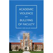 Academic Violence and Bullying of Faculty,9781516542918 Academic Violence and Bullying of Faculty,9781516542918