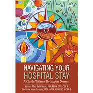 Navigating Your Hospital Stay A Guide Written By Expert Nurses,9781483592930 Navigating Your Hospital Stay A Guide Written By Expert Nurses,9781483592930
