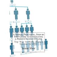 A Simple, Practical, Step by Step Guide to Generating a Passive Income Online,9781503182936 A Simple, Practical, Step by Step Guide to Generating a Passive Income Online,9781503182936