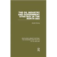 The Oil Industry and Government Strategy in the North Sea,9781317222941 The Oil Industry and Government Strategy in the North Sea,9781317222941