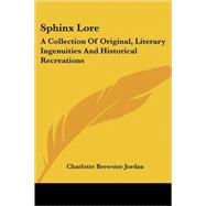 Sphinx Lore : A Collection of Original, Literary Ingenuities and Historical Recreations,9781417962945 Sphinx Lore : A Collection of Original, Literary Ingenuities and Historical Recreations,9781417962945