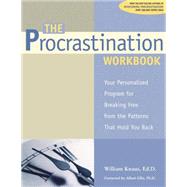 The Procrastination Workbook: Your Personalized Program for Breaking Free from the Patterns That Hold You Back,9781572242951 The Procrastination Workbook: Your Personalized Program for Breaking Free from the Patterns That Hold You Back,9781572242951
