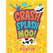 Crash, Splash, or Moo!,9780316482974 Crash, Splash, or Moo!,9780316482974