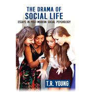 The Drama of Social Life: Essays in Post-Modern Social Psychology,9781412862981 The Drama of Social Life: Essays in Post-Modern Social Psychology,9781412862981