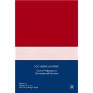 God and Country? Diverse Perspectives on Christianity and Patriotism,9781403973009 God and Country? Diverse Perspectives on Christianity and Patriotism,9781403973009