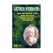 Luther Burbank : His Methods and Discoveries and Their Practical Application - Volume IV,9780898753011 Luther Burbank : His Methods and Discoveries and Their Practical Application - Volume IV,9780898753011