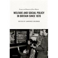 Welfare and Social Policy in Britain Since 1870 Essays in Honour of Jose Harris,9780198833048 Welfare and Social Policy in Britain Since 1870 Essays in Honour of Jose Harris,9780198833048