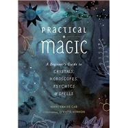Practical Magic A Beginner's Guide to Crystals, Horoscopes, Psychics, and Spells,9780762463077 Practical Magic A Beginner's Guide to Crystals, Horoscopes, Psychics, and Spells,9780762463077