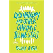 Lycanthropy and Other Chronic Illnesses A Novel,9781683693079 Lycanthropy and Other Chronic Illnesses A Novel,9781683693079